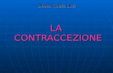 Dr.ssa Cinzia Luzi LA CONTRACCEZIONE. LA CONTRACCEZIONE PUO ESSER DEFINITA COME UNA VARIETA DI METODI, MEZI E COMPORTAMENTI TESI AD ADEMPIRE LUNIONE DEI.