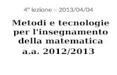 4° lezione – 2013/04/04 Metodi e tecnologie per l'insegnamento della matematica a.a. 2012/2013.