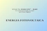 I.T.I.S G. MARCONI - BARI Liceo sperimentale Scientifico Tecnologico prof. Ettore Righetti ENERGIA FOTOVOLTAICA.