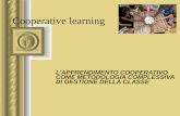 Cooperative learning L'APPRENDIMENTO COOPERATIVO COME METODOLOGIA COMPLESSIVA DI GESTIONE DELLA CLASSE.