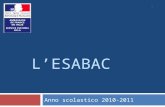 1 LESABAC Anno scolastico 2010-2011. 2 EsaBac: Origini Tappe: Accordo 2007 tra i 2 ministri Firma 2009 (Sommet di Roma) Entrata in vigore: rientro scolastico.