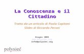 La Conoscenza e il Cittadino Tratto da un articolo di Paola Capitani Slides di Riccardo Peroni Giugno 2005  info@polysiec.org.