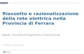 Riassetto e razionalizzazione della rete elettrica nella Provincia di Ferrara FERRARA, 5 giugno 2012 Stipula Accordo di Programma e Convenzione.