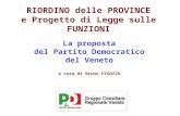 RIORDINO delle PROVINCE e Progetto di Legge sulle FUNZIONI La proposta del Partito Democratico del Veneto a cura di Bruno PIGOZZO.