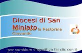 Servizio per la Pastorale Giovanile Diocesi di San Miniato -per cambiare diapositiva fai clic con il mouse.