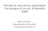 Perchè la meccanica quantistica ha bisogno di un po di filosofia (QB) Mauro Dorato Dipartimento di Filosofia Università di Roma 3.