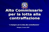 Alto Commissario per la lotta alla contraffazione Bologna, 6 marzo 2007 Limpegno per la lotta alla contraffazione