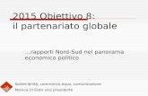 2015 Obiettivo 8: il partenariato globale …rapporti Nord-Sud nel panorama economico politico Sostenibilità, commercio equo, comunicazione Monica Di Sisto.