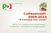Collesalvetti 2009-2014 Il Comune che verrà Verso un Programma partecipato, condiviso, innovativo e progressista. Unione Comunale Collesalvetti.