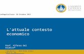 Lattuale contesto economico Prof. Alfonso Del Giudice* * Via Necchi 7 – 20123 Milan (Italy), office nr. 104 alfonso.delgiudice@unicatt.it Confagricoltura–
