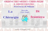 ORDINE DEI MEDICI CHIRURGHI E ODONTOIATRI Provincia di Milano Sabato 24 maggio 2003 Marcello Costa Angeli La Chirurgia Di frontiera.