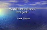 Modelli Pluralistici Integrati Luigi Frezza. Argomenti della lezione Perché utilizzare un approccio integrato Perché utilizzare un approccio integrato.