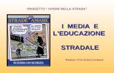 I MEDIA E LEDUCAZIONE STRADALE Relatore: Prof. Emilio Lombardi PROGETTO VIVERE NELLA STRADA.
