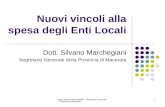Dott. Silvano Marchegiani - Segretario Generale Provincia di Macerata 1 Nuovi vincoli alla spesa degli Enti Locali Dott. Silvano Marchegiani Segretario.