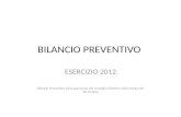 BILANCIO PREVENTIVO ESERCIZIO 2012 Bilancio Preventivo 2012 approvato dal Consiglio Direttivo nella seduta del 18.10.2011.