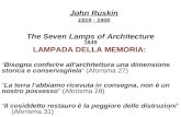1 John Ruskin 1819 - 1900 The Seven Lamps of Architecture 1849 LAMPADA DELLA MEMORIA: Bisogna conferire allarchitettura una dimensione storica e conservagliela.