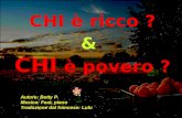 CHI è ricco ? & CHI è povero ? Autore: Betty P. Musica: Feat, piano Traduzione dal francese: Lulu.
