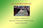La combustione Lavoro classe 4 a Scuola Primaria Santa Lucia Anno 2011/12.