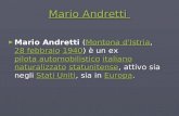 Mario Andretti Mario Andretti Mario Andretti (Montona d'Istria, 28 febbraio 1940) è un ex pilota automobilistico italiano naturalizzato statunitense, attivo.