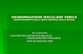 DEGENERAZIONE MACULARE SENILE (INVECCHIAMENTO DELLA PARTE CENTRALE DELLA RETINA) Dr. Luca Avoni LOCCHIO FRA MATURITA E MALATTIA: CONOSCERE PER PREVENIRE.