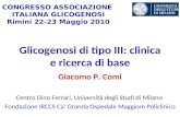 Glicogenosi di tipo III: clinica e ricerca di base Giacomo P. Comi Centro Dino Ferrari, Università degli Studi di Milano Fondazione IRCCS Ca Granda Ospedale.