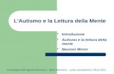 LAutismo e la Lettura della Mente Psicologia dellApprendimento e della Memoria – anno accademico 2010-2011 IntroduzioneIntroduzione Autismo e la lettura.