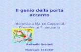 Il genio della porta accanto Intervista a Marco Cappelluti Consulente Finanziario Raffaella Gabrieli Matricola 3611337.