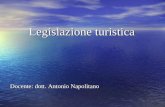 Legislazione turistica Docente: dott. Antonio Napolitano Legislazione turistica Docente: dott. Antonio Napolitano.