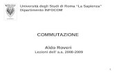COMMUTAZIONE Università degli Studi di Roma La Sapienza Dipartimento INFOCOM Aldo Roveri Lezioni dell a.a. 2008-2009 Aldo Roveri Lezioni dell a.a. 2008-2009.