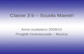 Classe 3 b – Scuola Maestri Anno scolastico 2009/10 Progetti Innovascuola – Musica.