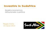 Investire in Sudafrica Reggio Emilia 13 marzo 2013 Quadro economico, istituzionale e politico.