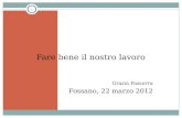 1 Fare bene il nostro lavoro Grazia Fassorra Fossano, 22 marzo 2012.