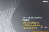 Microsoft ® Lync 2010 Conferenze e collaborazione Formazione.