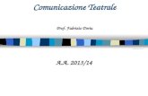 Comunicazione Teatrale A.A. 2013/14 Prof. Fabrizio Deriu.