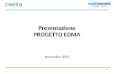 Presentazione PROGETTO EDMA Novembre 2013 1. Agenda 2 1 Le ragioni del progetto 2 Descrizione dell operazione 3 Struttura organizzativa EDMA e sue partecipate.