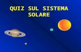 QUIZ SUL SISTEMA SOLARE COSE IL MOTO DI ROTAZIONE DELLA TERRA? La terra gira su se stessa La terra gira intorno al sole Il sole gira intorno alla terra.