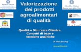 Valorizzazione dei prodotti agroalimentari di qualità Qualità e Sicurezza Chimica. Concetti di base e tecniche analitiche Dr. Manuel Sergi msergi@unite.it.