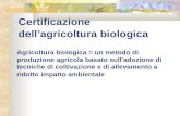 Certificazione dellagricoltura biologica Agricoltura biologica = un metodo di produzione agricola basato sull'adozione di tecniche di coltivazione e di.