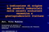 L'indicazione di origine dei prodotti industriali nelle recenti evoluzioni normative e giurisprudenziali italiane Avv. Vito Rubino Ricercatore di Diritto.