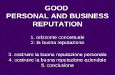 GOOD PERSONAL AND BUSINESS REPUTATION 1. orizzonte concettuale 2. la buona reputazione 3. costruire la buona reputazione personale 4. costruire la buona.