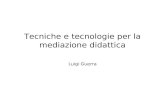 Tecniche e tecnologie per la mediazione didattica Luigi Guerra.