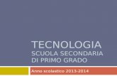 TECNOLOGIA SCUOLA SECONDARIA DI PRIMO GRADO Anno scolastico 2013-2014.