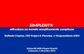 SIMPLEXITY: affrontare un mondo semplicemente complesso Raffaele Crispino, CEO Project & Planning e Vicepresidente AISM Università della Magna Graecia.