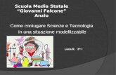 Scuola Media Statale Giovanni Falcone Anzio Come coniugare Scienze e Tecnologia in una situazione modellizzabile Luca R. 3^ I.