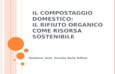 IL COMPOSTAGGIO DOMESTICO: IL RIFIUTO ORGANICO COME RISORSA SOSTENIBILE Relatore: Dott. Daniele Della Toffola.