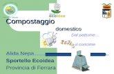 Compostaggio domestico Compostaggio domestico Dal pattume… al concime Alida Nepa Sportello Ecoidea Provincia di Ferrara.