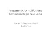 Progetto SAPA - Diffusione Seminario Regionale Lazio Roma 15 Novembre 2011 Enrica Tais.