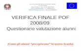 VERIFICA FINALE POF 2008/09 Questionario valutazione alunni (Come gli alunni percepiscono la nostra Scuola) SCUOLA SECONDARIA DI PRIMO GRADO D. ALIGHIERI.