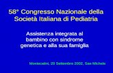 58° Congresso Nazionale della Società Italiana di Pediatria Montecatini, 29 Settembre 2002, San Michele Assistenza integrata al bambino con sindrome genetica.