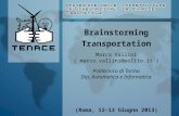Brainstorming Transportation Marco Vallini ( marco.vallini@polito.it ) Politecnico di Torino Dip. Automatica e Informatica (Roma, 12-13 Giugno 2013)